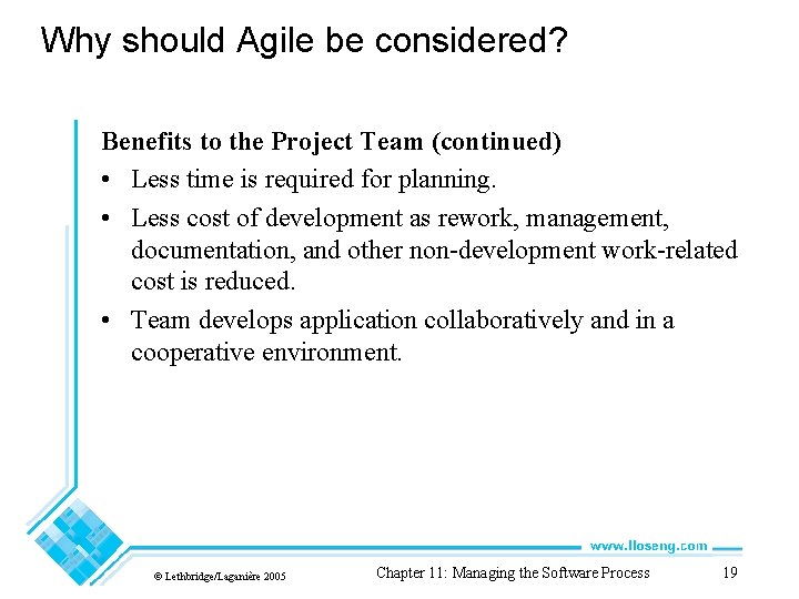 Why should Agile be considered? Benefits to the Project Team (continued) • Less time