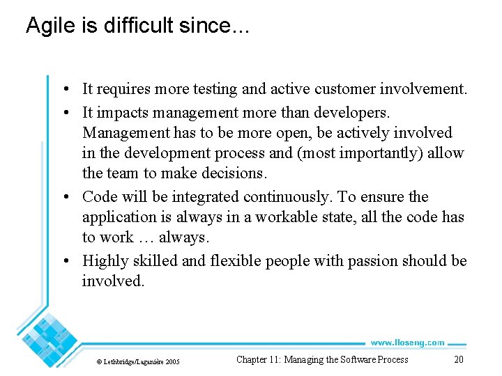 Agile is difficult since. . . • It requires more testing and active customer