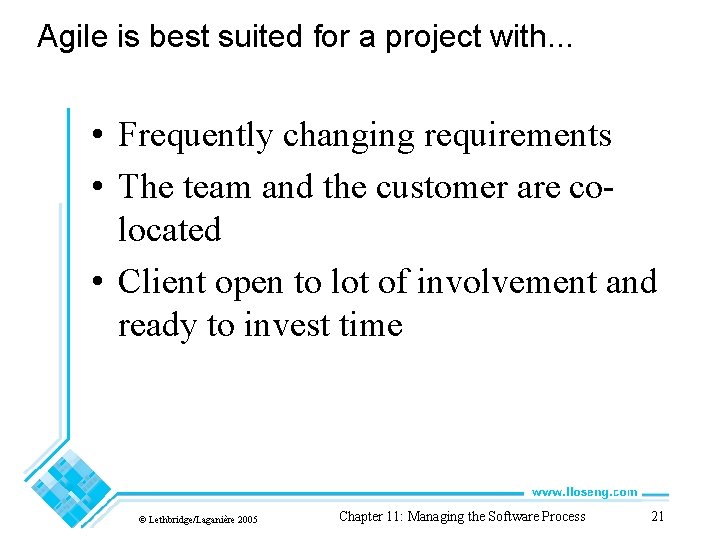 Agile is best suited for a project with. . . • Frequently changing requirements