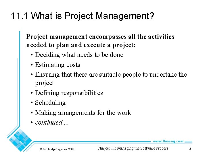 11. 1 What is Project Management? Project management encompasses all the activities needed to