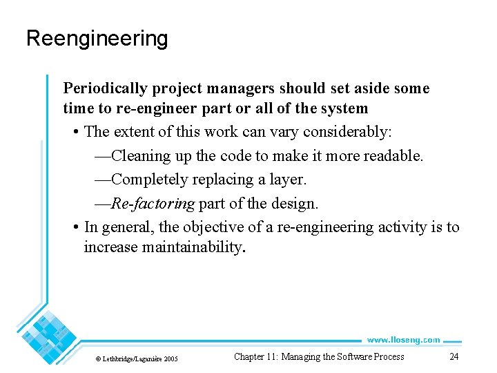 Reengineering Periodically project managers should set aside some time to re-engineer part or all