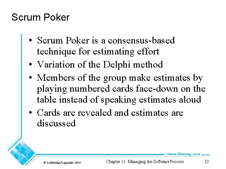 Scrum Poker • Scrum Poker is a consensus-based technique for estimating effort • Variation