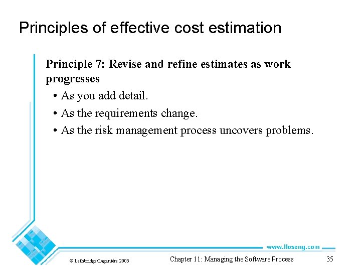 Principles of effective cost estimation Principle 7: Revise and refine estimates as work progresses