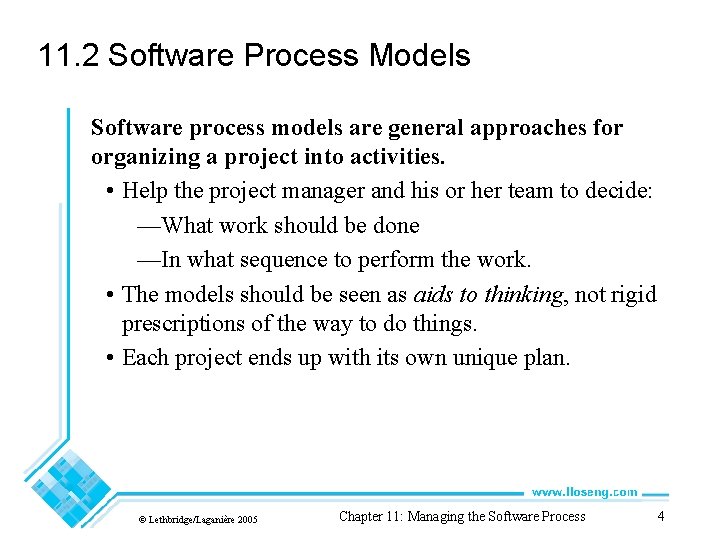 11. 2 Software Process Models Software process models are general approaches for organizing a