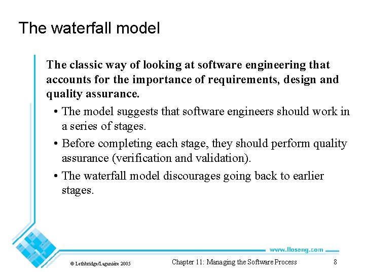 The waterfall model The classic way of looking at software engineering that accounts for