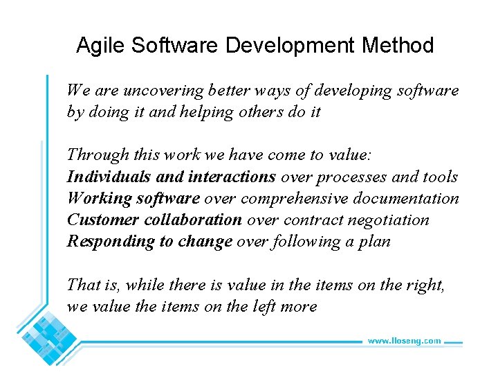 Agile Software Development Method We are uncovering better ways of developing software by doing