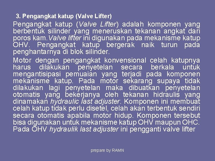 3. Pengangkat katup (Valve Lifter) adalah komponen yang berbentuk silinder yang meneruskan tekanan angkat