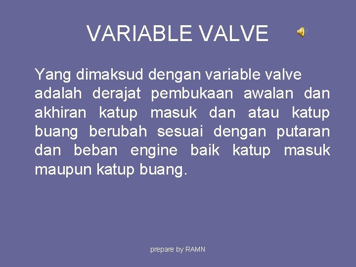 VARIABLE VALVE Yang dimaksud dengan variable valve adalah derajat pembukaan awalan dan akhiran katup