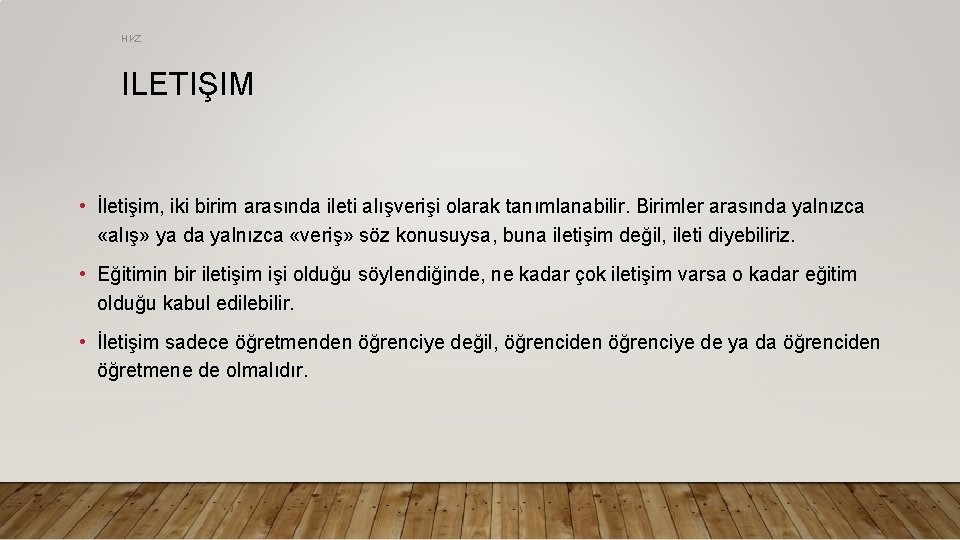 HKZ ILETIŞIM • İletişim, iki birim arasında ileti alışverişi olarak tanımlanabilir. Birimler arasında yalnızca