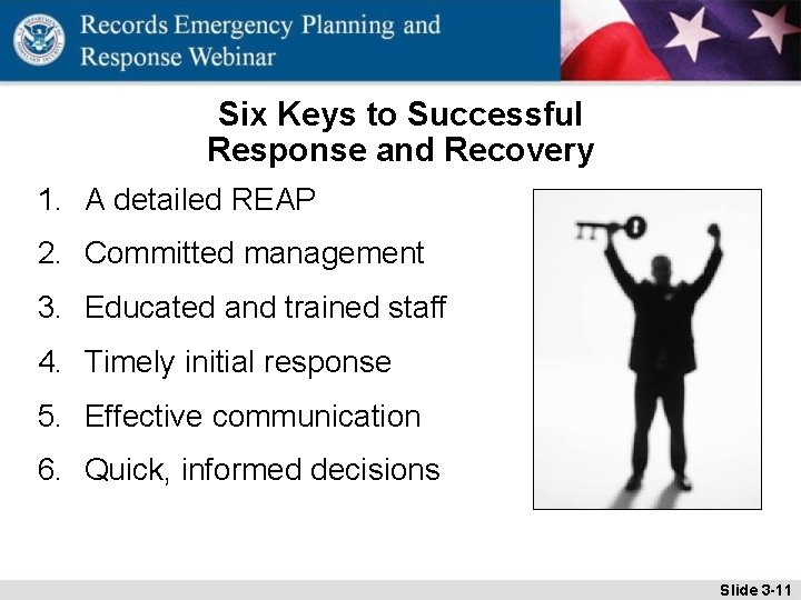 Six Keys to Successful Response and Recovery 1. A detailed REAP 2. Committed management