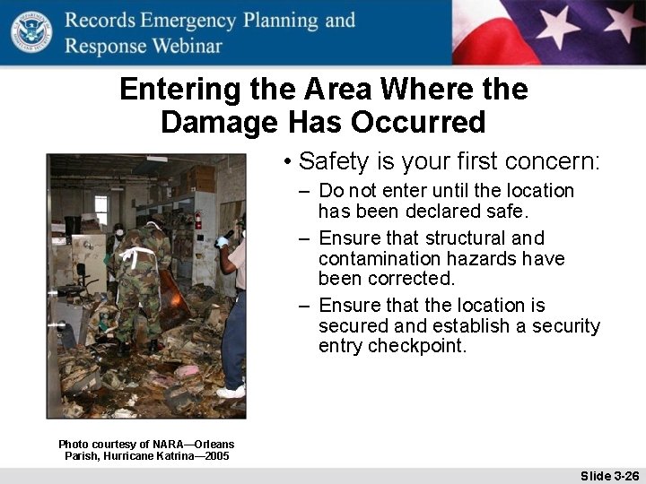 Entering the Area Where the Damage Has Occurred • Safety is your first concern: