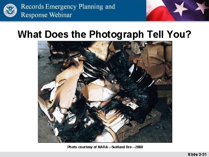 What Does the Photograph Tell You? Photo courtesy of NARA—Suitland fire— 2000 Slide 3