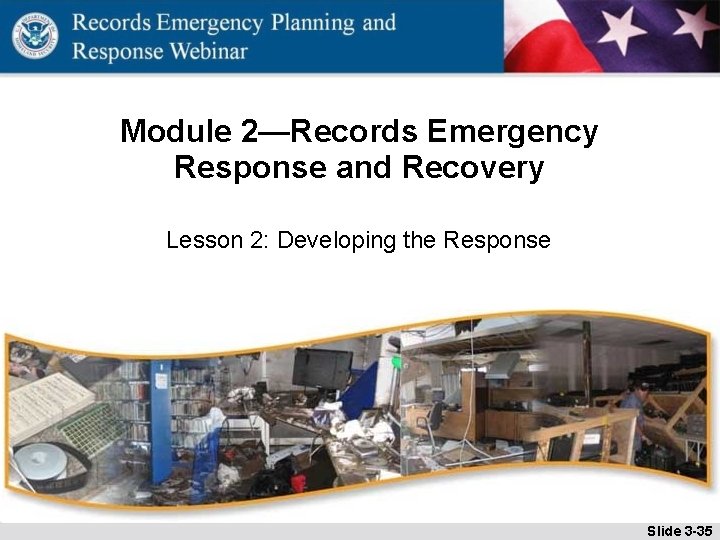 Module 2—Records Emergency Response and Recovery Lesson 2: Developing the Response Slide 3 -35