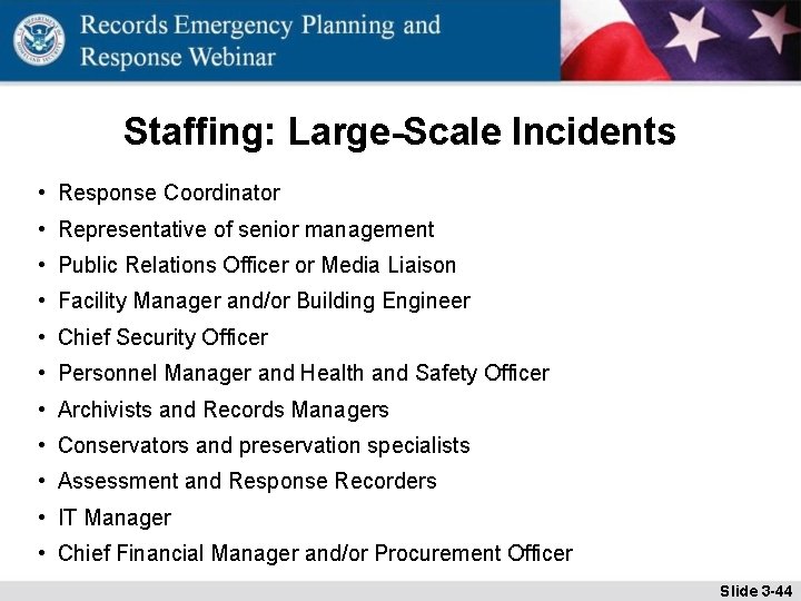 Staffing: Large-Scale Incidents • Response Coordinator • Representative of senior management • Public Relations