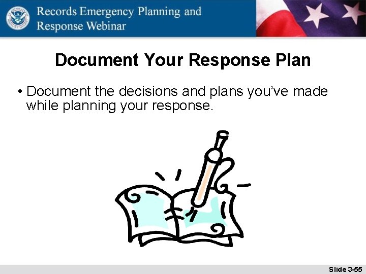 Document Your Response Plan • Document the decisions and plans you’ve made while planning