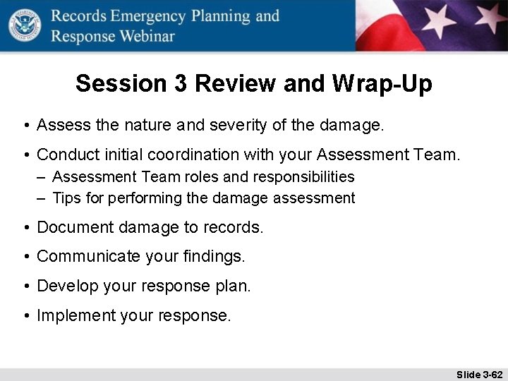 Session 3 Review and Wrap-Up • Assess the nature and severity of the damage.