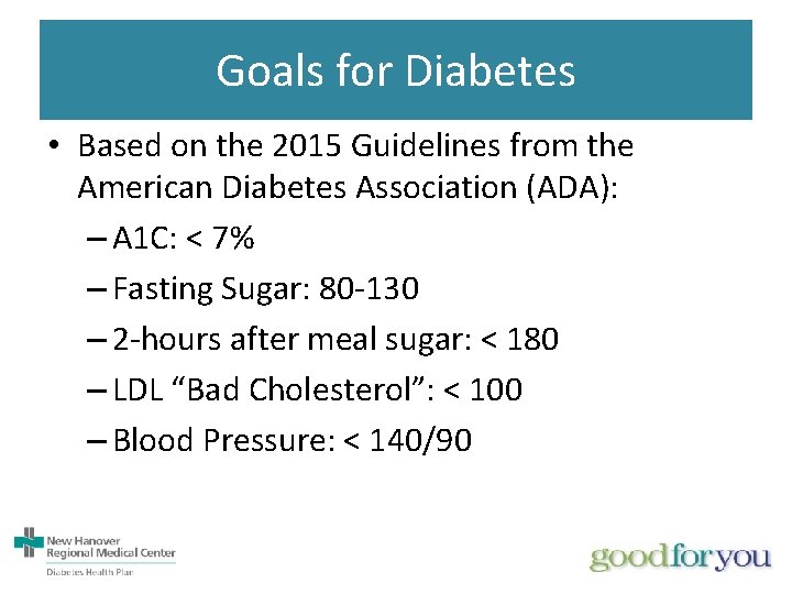 Goals for Diabetes • Based on the 2015 Guidelines from the American Diabetes Association