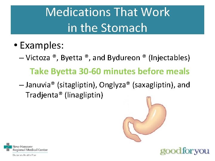Medications That Work in the Stomach • Examples: – Victoza ®, Byetta ®, and