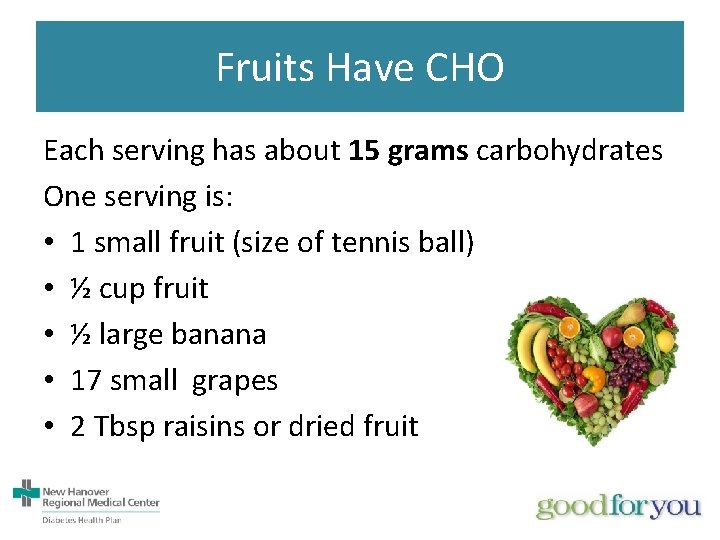 Fruits Have CHO Each serving has about 15 grams carbohydrates One serving is: •