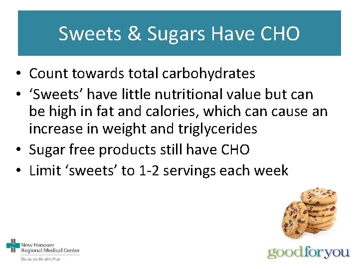 Sweets & Sugars Have CHO • Count towards total carbohydrates • ‘Sweets’ have little