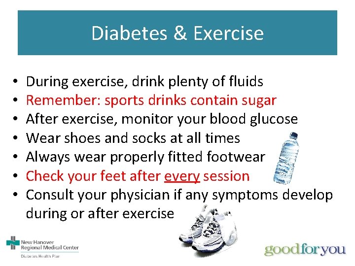 Diabetes & Exercise • • During exercise, drink plenty of fluids Remember: sports drinks