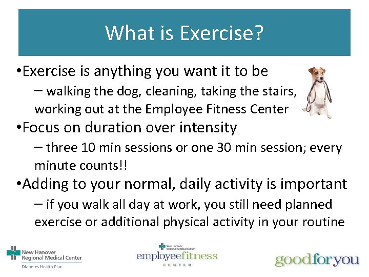 What is Exercise? • Exercise is anything you want it to be – walking