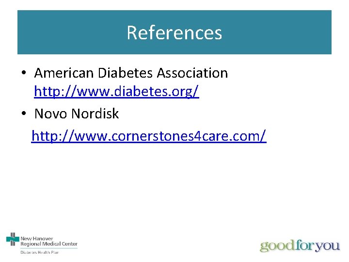 References • American Diabetes Association http: //www. diabetes. org/ • Novo Nordisk http: //www.