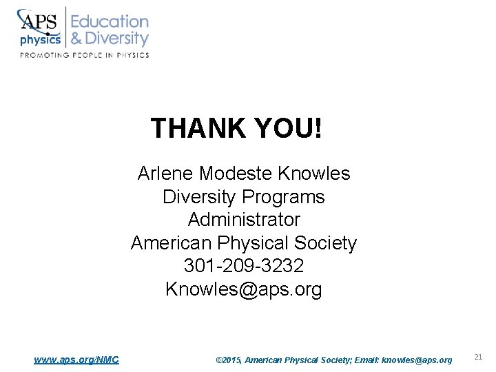 THANK YOU! Arlene Modeste Knowles Diversity Programs Administrator American Physical Society 301 -209 -3232