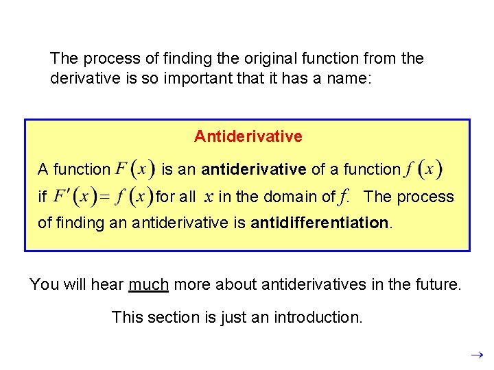 The process of finding the original function from the derivative is so important that
