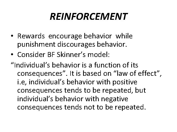 REINFORCEMENT • Rewards encourage behavior while punishment discourages behavior. • Consider BF Skinner’s model: