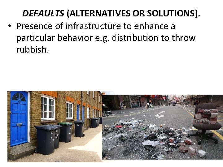 DEFAULTS (ALTERNATIVES OR SOLUTIONS). • Presence of infrastructure to enhance a particular behavior e.