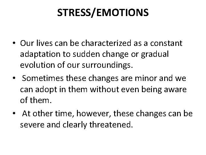 STRESS/EMOTIONS • Our lives can be characterized as a constant adaptation to sudden change