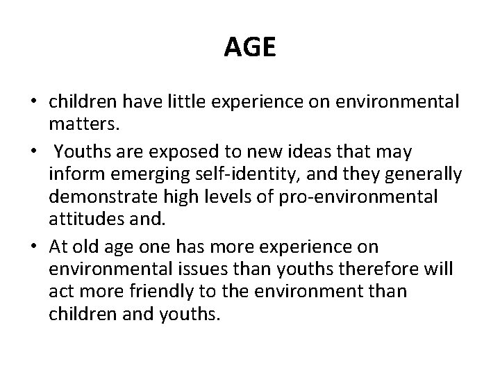 AGE • children have little experience on environmental matters. • Youths are exposed to
