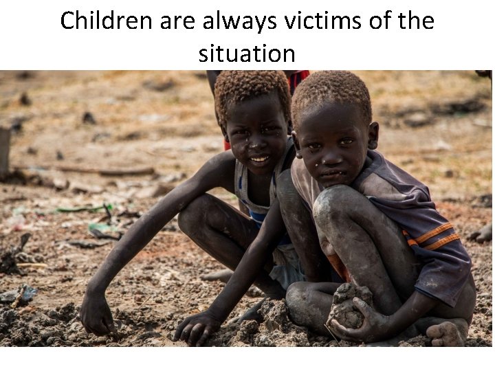 Children are always victims of the situation 