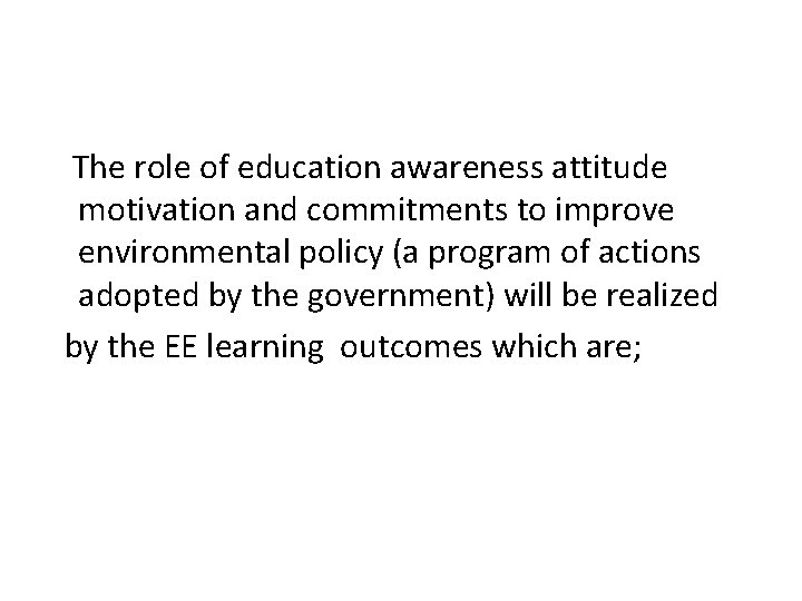  The role of education awareness attitude motivation and commitments to improve environmental policy