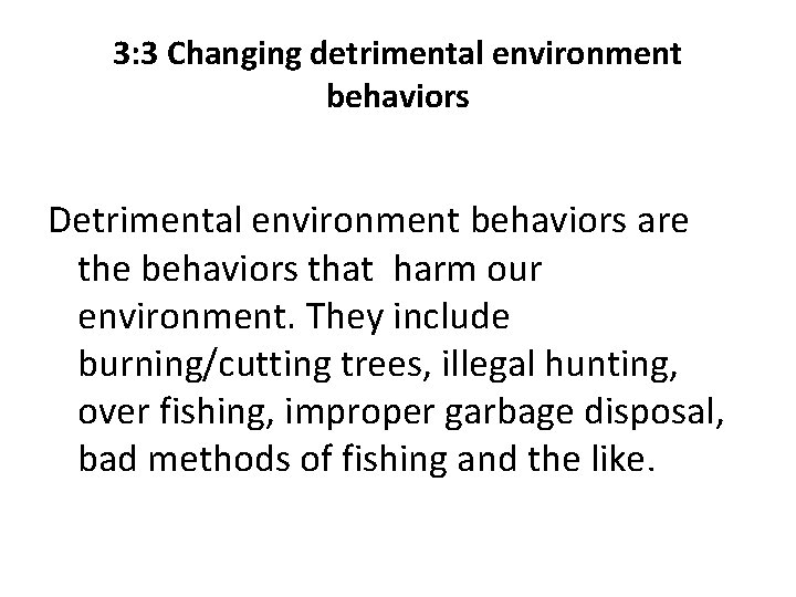 3: 3 Changing detrimental environment behaviors Detrimental environment behaviors are the behaviors that harm