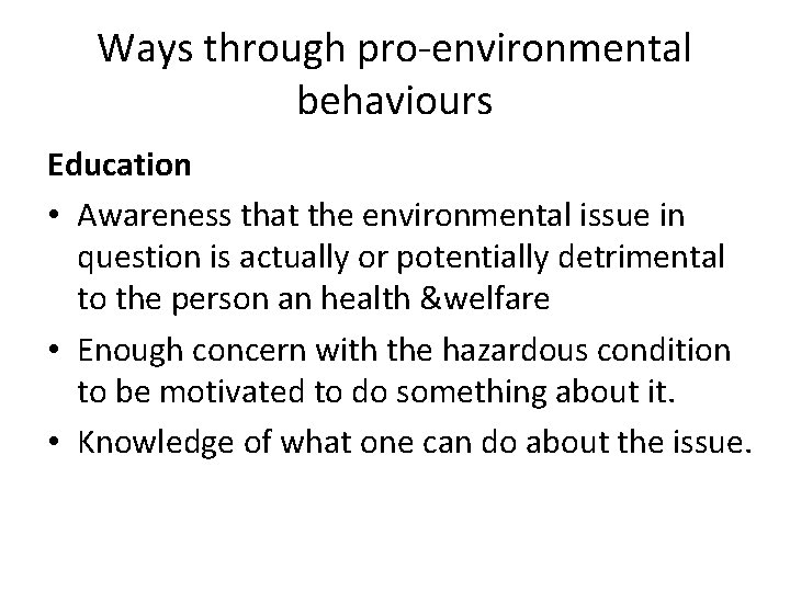 Ways through pro-environmental behaviours Education • Awareness that the environmental issue in question is
