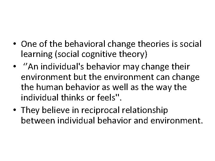  • One of the behavioral change theories is social learning (social cognitive theory)