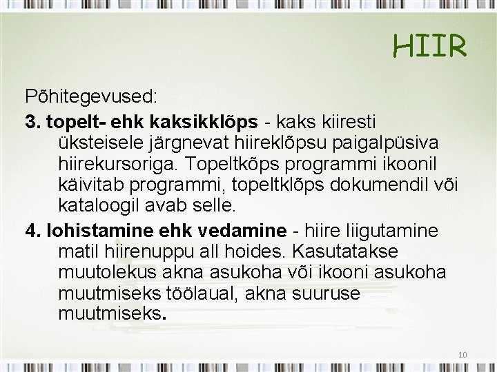 HIIR Põhitegevused: 3. topelt- ehk kaksikklõps - kaks kiiresti üksteisele järgnevat hiireklõpsu paigalpüsiva hiirekursoriga.