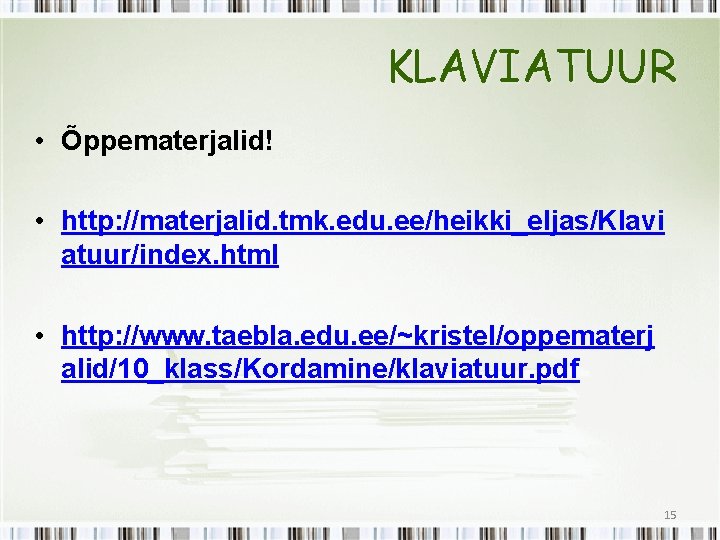 KLAVIATUUR • Õppematerjalid! • http: //materjalid. tmk. edu. ee/heikki_eljas/Klavi atuur/index. html • http: //www.