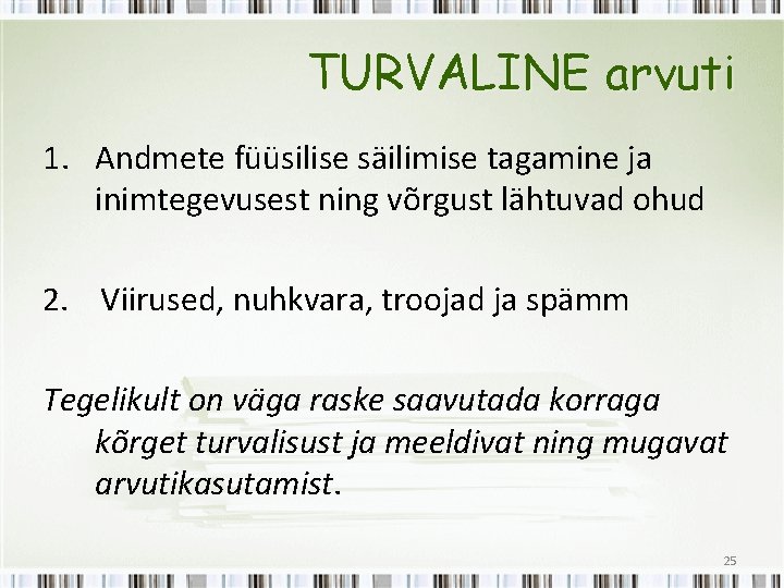 TURVALINE arvuti 1. Andmete füüsilise säilimise tagamine ja inimtegevusest ning võrgust lähtuvad ohud 2.