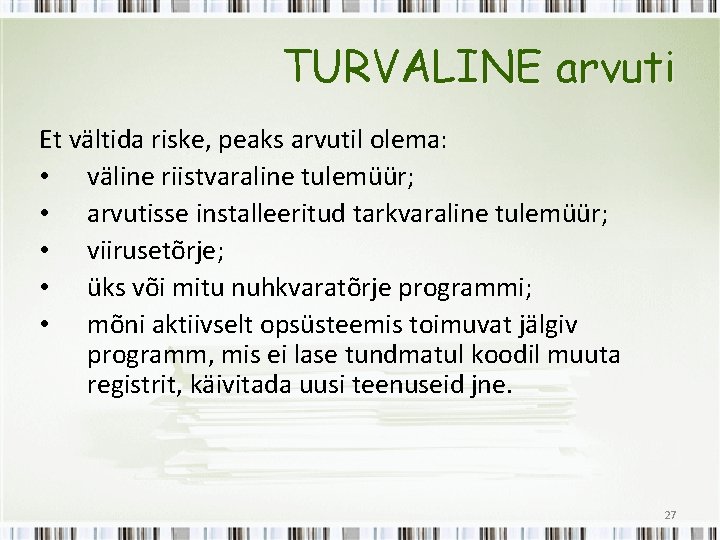 TURVALINE arvuti Et vältida riske, peaks arvutil olema: • väline riistvaraline tulemüür; • arvutisse