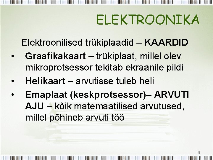 ELEKTROONIKA Elektroonilised trükiplaadid – KAARDID • Graafikakaart – trükiplaat, millel olev mikroprotsessor tekitab ekraanile