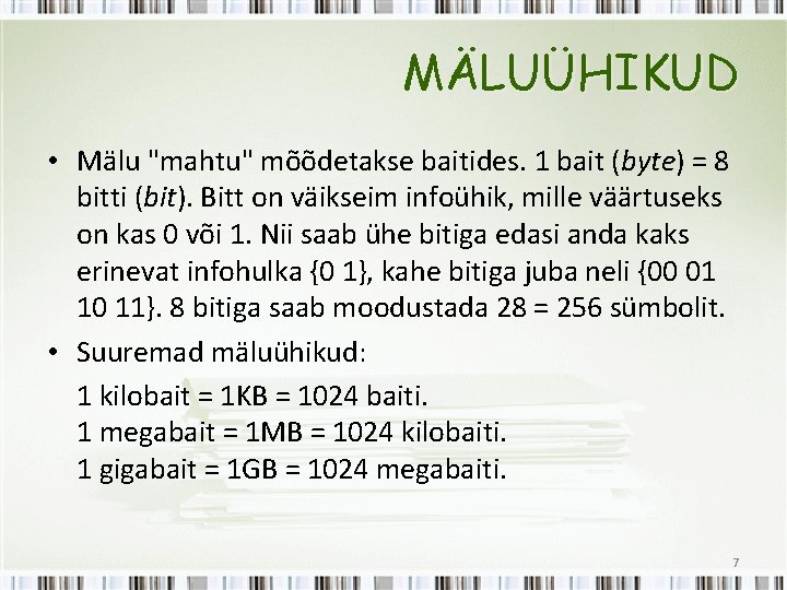 MÄLUÜHIKUD • Mälu "mahtu" mõõdetakse baitides. 1 bait (byte) = 8 bitti (bit). Bitt