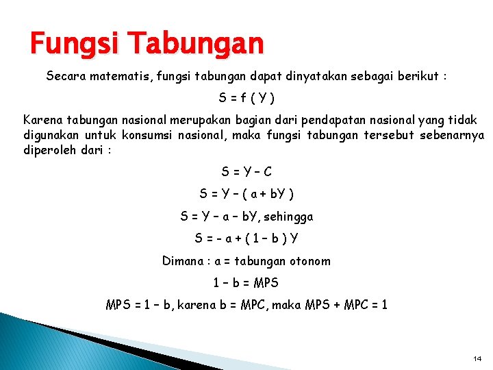 Fungsi Tabungan Secara matematis, fungsi tabungan dapat dinyatakan sebagai berikut : S=f(Y) Karena tabungan