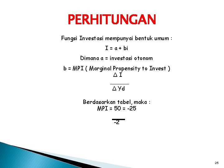 PERHITUNGAN Fungsi Investasi mempunyai bentuk umum : I = a + bi Dimana a