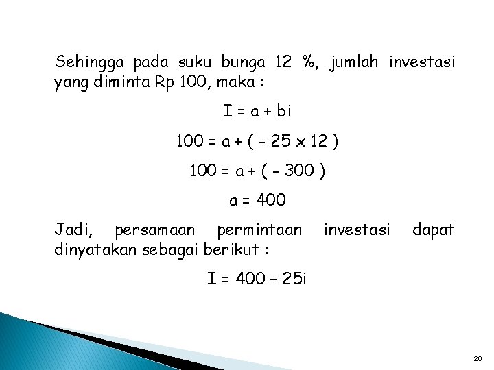 Sehingga pada suku bunga 12 %, jumlah investasi yang diminta Rp 100, maka :