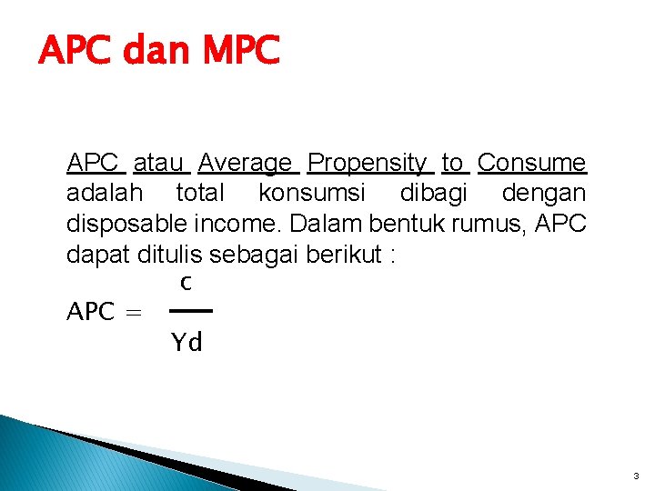 APC dan MPC APC atau Average Propensity to Consume adalah total konsumsi dibagi dengan