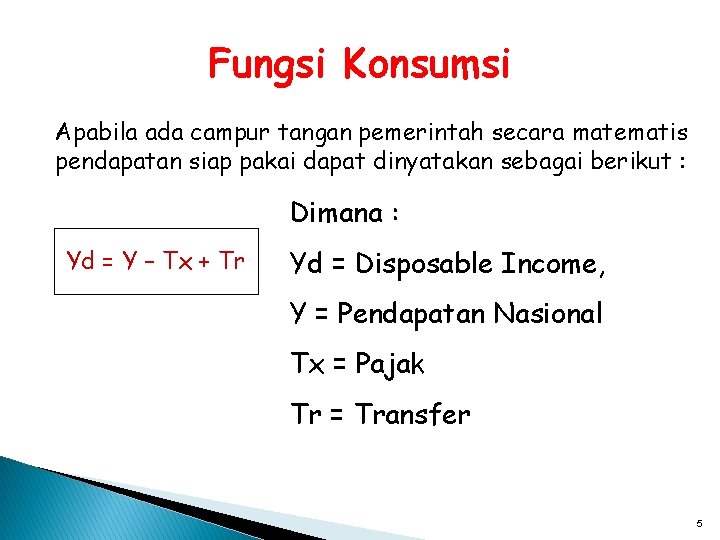 Fungsi Konsumsi Apabila ada campur tangan pemerintah secara matematis pendapatan siap pakai dapat dinyatakan