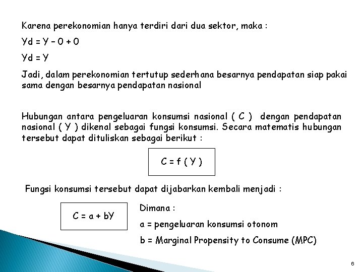 Karena perekonomian hanya terdiri dari dua sektor, maka : Yd = Y – 0